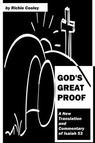 Title: God's Great Proof A New Translation and Commentary of Isaiah 53, Author: Richie Cooley