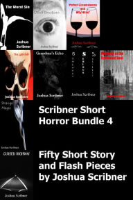 Title: Scribner Short Horror Bundle 4: Fifty Short Story and Flash Pieces, Author: Joshua Scribner