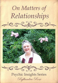 Title: Psychic Insights On Matters of Relationships, Author: Ryllandra Rose