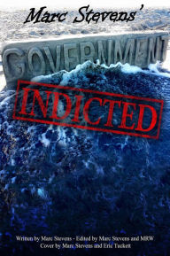 Title: Marc Stevens' Government: Indicted, Author: Marc Stevens