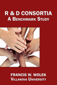 Title: R&D Consortia: A Benchmark Study, Author: Francis W. Wolek