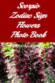 Title: Scorpio Zodiac Sign Flowers Photo Book, Author: Lorna MacKinnon