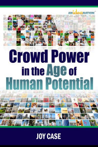 Title: Crowd Power in the Age of Human Potential, Author: Joy Case