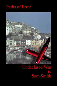 Title: Undeclared War: Paths of Error, Author: Sam Smith