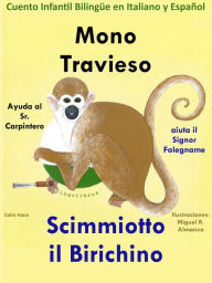 Title: Mono Travieso ayuda al Sr. Carpintero: Scimmiotto il Birichino aiuta il Signor Falegname. Cuento Infantil Bilingüe en Italiano y Español, Author: Colin Hann