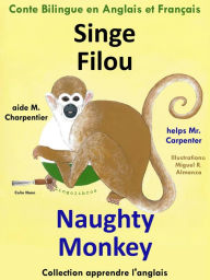 Title: Conte Bilingue en Anglais et Français: Singe Filou aide M. Charpentier - Naughty Monkey helps Mr. Carpenter. Apprendre l'anglais, Author: Colin Hann