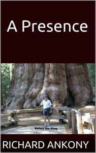 Title: A Presence, Author: Richard Ankony