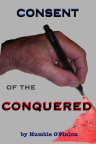 Title: Consent of the Conquered, Author: Humble O'Pinion