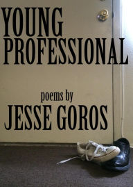 Title: Young Professional: Poems, Author: Jesse Goros