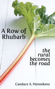 Title: A Row of Rhubarb, Author: Candace Hennekens