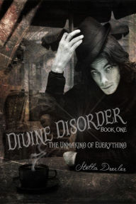 Title: Divine Disorder: The Unmaking, Author: Stella Drexler