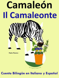 Title: Racconto Bilingue in Spagnolo e Italiano: Il Camaleonte - Camaleón, Author: Pedro Paramo