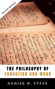 Title: The Philosophy of Education and Work, Author: Denise N. Fyffe