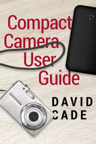 Title: Compact Camera User Guide, Author: David Cade