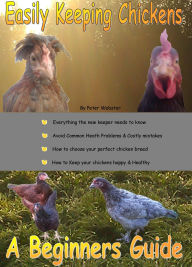 Title: Easily Keeping Chickens (in your garden): A Beginner's Guide, Author: Peter Webster