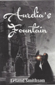 Title: Aurelia's Fountain, Author: Leland Smithson