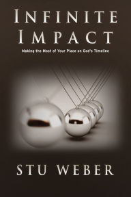 Title: Infinite Impact: Making the Most of Your Place on God's Timeline, Author: Stu Weber
