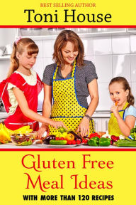 Title: Gluten-Free Meal Ideas, Author: Toni House