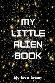 Title: My Little Alien Book, Author: Eve Star