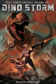 Title: Male Power Fantasy Vol. One: Dino-Storm, Author: Demetri Armitage