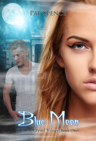 Title: Blue Moon (Book One in The Blue Crystal Trilogy), Author: Pat Spence