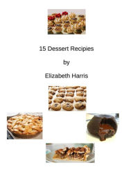 Title: 15 Dessert Recipes, Author: Tanja A. B#x000F6;rzel