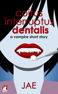 Title: Coitus Interruptus Dentalis. A Vampire Short Story, Author: Jae