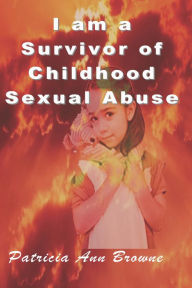 Title: I Am A Survivor of Childhood Sexual Abuse, Author: Patricia Ann Browne