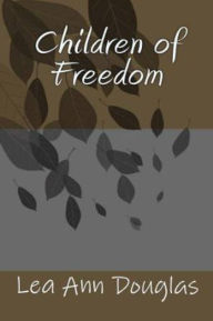 Title: Children of Freedom, Author: Lea Ann Douglas