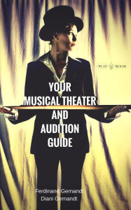 Title: Your Musical Theater and Audition Guide, Author: Ferdinand Gernandt