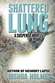 Title: Shattered Lung, Author: Joshua Holmes