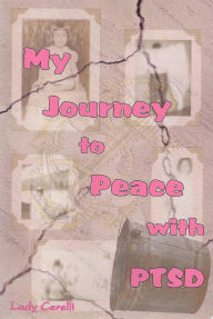 Title: My Journey to Peace with PTSD, Author: Lady Cerelli