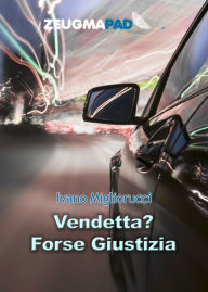 Title: Vendetta? Forse Giustizia, Author: Ivano Migliorucci