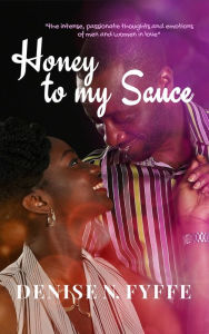 Title: Honey to my Sauce, Author: Denise N. Fyffe