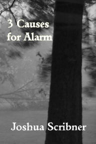 Title: 3 Causes for Alarm, Author: Joshua Scribner