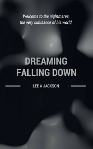 Title: Dreaming Falling Down, Author: Lee A Jackson