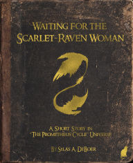 Title: Waiting for the Scarlet-Raven Woman, Author: Silas DeBoer