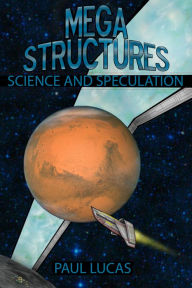 Title: Megastructures: Science And Speculation, Author: Paul Lucas