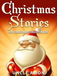 Title: Christmas Stories: Fun Christmas Stories for Kids, Author: Uncle Amon