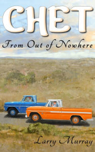 Title: Chet: From Out of Nowhere, Author: Larry Murray