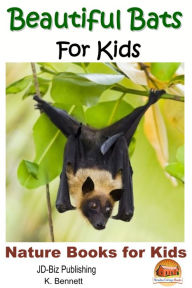 Title: Beautiful Bats For Kids, Author: K. Bennett