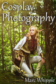 Title: Cosplay Photography, Author: Marc Whipple