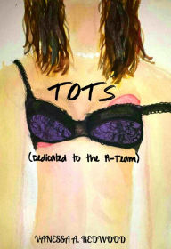 Title: Tots (Dedicated to the A-Team), Author: Vanessa A. Redwood