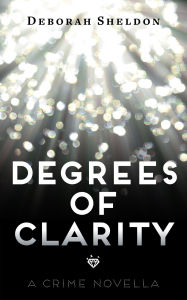 Title: Degrees of Clarity, Author: Deborah Sheldon