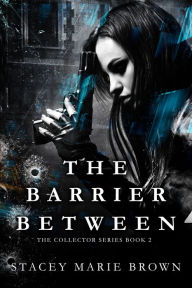 Title: The Barrier Between (Collector Series # 2), Author: Stacey Marie Brown