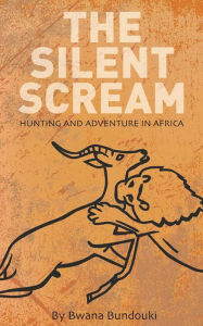 Title: The Silent Scream, Author: Bwana Bundouki