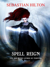 Title: Spell Reign, Author: Sebastian Hilton