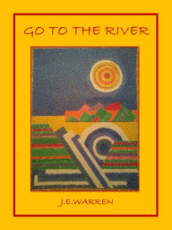 Title: Go to the River, Author: J. E. Warren