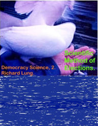 Title: Scientific Method of Elections., Author: Richard Lung
