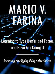 Title: Learning to Type Better and Faster, and Have Fun Doing It, Author: Mario V. Farina